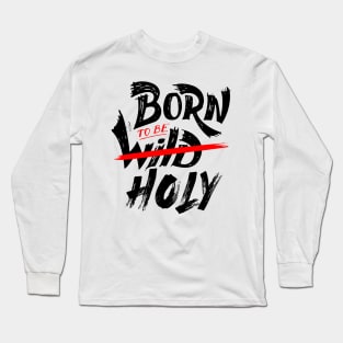 Born To Be Holy Long Sleeve T-Shirt